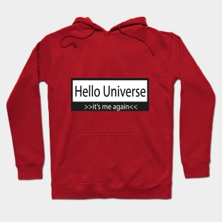 hello universe >> its me again<< Hoodie